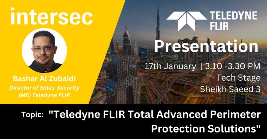 Teledyne FLIR to showcase their End- to -End Security Solutions at Intersec 2023!